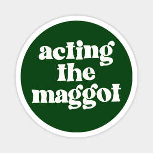 Acting The Maggot - Irish Sayings Gift Magnet